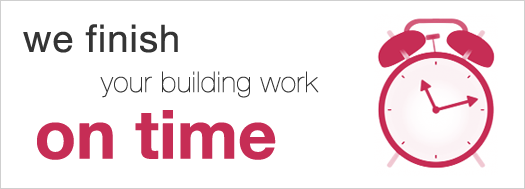 we finish your building work on time